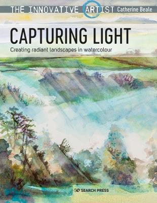The Innovative Artist: Capturing Light: Creating Radiant Landscapes in Watercolour - Catherine Beale - cover