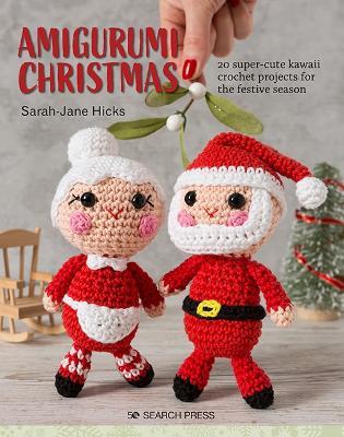 Amigurumi Christmas: 20 Super-Cute Kawaii Crochet Projects for the Festive  Season - Sarah-Jane Hicks - Libro in lingua inglese - Search Press Ltd 