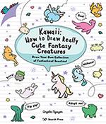 Kawaii: How to Draw Really Cute Fantasy Creatures: Draw Your Own Collection of Fantastical Beasties!
