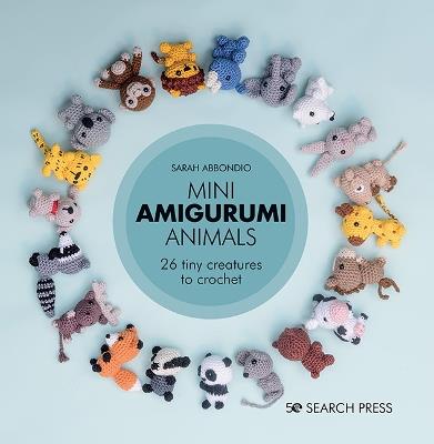 Mini Amigurumi Animals: 26 Tiny Creatures to Crochet - Sarah Abbondio - cover