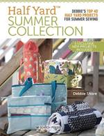 Half Yard (TM) Summer Collection: Debbie'S Top 40 Half Yard Projects for Summer Sewing