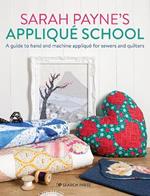 Sarah Payne’s Appliqué School: A Guide to Hand and Machine Appliqué for Sewers and Quilters