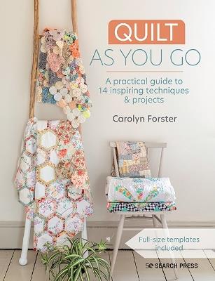 Quilt As You Go: A Practical Guide to 14 Inspiring Techniques & Projects - Carolyn Forster - cover