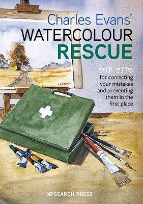 Charles Evans’ Watercolour Rescue: Top Tips for Correcting Your Mistakes and Preventing Them in the First Place - Charles Evans - cover