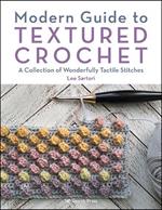 Modern Guide to Textured Crochet: A Collection of Wonderfully Tactile Stitches
