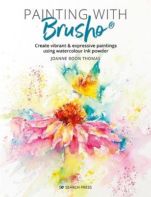 Painting with Brusho: Create Vibrant & Expressive Paintings Using Watercolour Ink Powder - Joanne Boon Thomas - cover