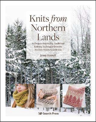 Knits from Northern Lands: 20 Projects Inspired by Traditional Knitting Techniques from the Scottish Isles to Scandinavia - Jenny Fennell - cover