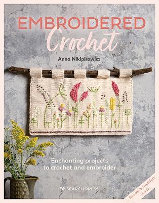 Embroidered Crochet: Enchanting Projects to Crochet and Embroider - Anna Nikipirowicz - cover