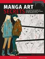 Manga Art Secrets: The Definitive Guide to Drawing Awesome Artwork in the Manga Style