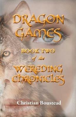 Dragon Games, Book Two of the Wereding Chronicles - Christian Boustead - cover