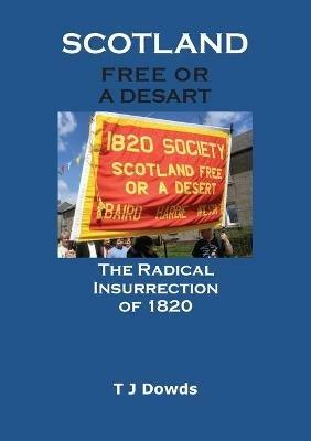 Scotland Free or a Desart: The Radical Insurrection of 1820 - T J Dowds - cover