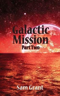 Galactic Mission Part Two - Sam Grant - cover
