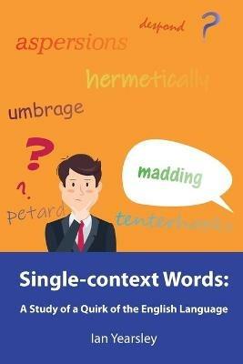 Single-context Words: A Study of a Quirk of the English Language - Ian Yearsley - cover