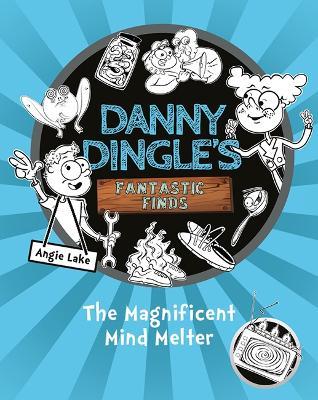 Danny Dingle's Fantastic Finds: The Magnificent Mind Melter (book 6) - Angie Lake - cover