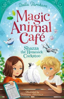 Magic Animal Cafe: Shazza the Homesick Cockatoo - Stella Tarakson - cover
