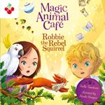 Magic Animal Cafe: Robbie the Rebel Squirrel