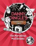 Danny Dingle's Fantastic Finds: The Marvellous Mud Rockets (book 8)