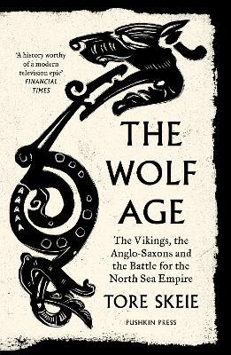 The Wolf Age: The Vikings, the Anglo-Saxons and the Battle for the North Sea Empire - Tore Skeie - cover