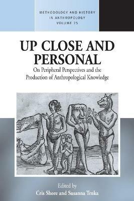 Up Close and Personal: On Peripheral Perspectives and the Production of Anthropological Knowledge - cover