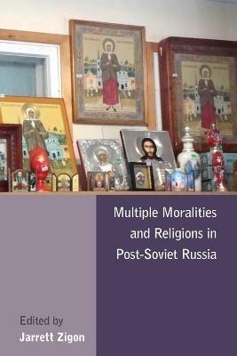Multiple Moralities and Religions in Post-Soviet Russia - cover