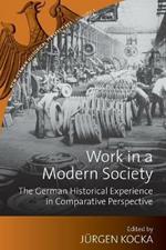 Work in a Modern Society: The German Historical Experience in Comparative Perspective