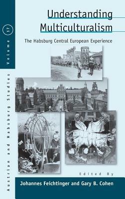 Understanding Multiculturalism: The Habsburg Central European Experience - cover