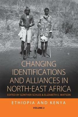 Changing Identifications and Alliances in North-east Africa: Volume I: Ethiopia and Kenya - cover