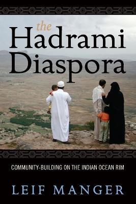 The Hadrami Diaspora: Community-Building on the Indian Ocean Rim - Leif Manger - cover
