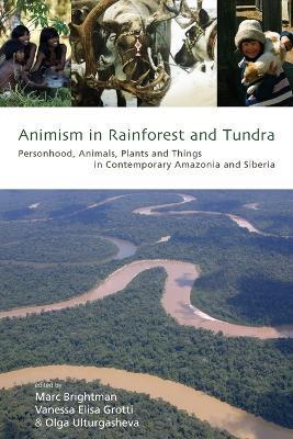 Animism in Rainforest and Tundra: Personhood, Animals, Plants and Things in Contemporary Amazonia and Siberia - cover