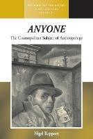 <i>Anyone</i>: The Cosmopolitan Subject of Anthropology - Nigel Rapport - cover