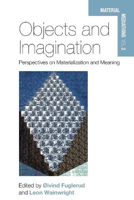 Objects and Imagination: Perspectives on Materialization and Meaning - cover