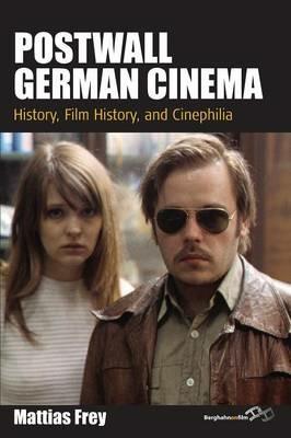 Postwall German Cinema: History, Film History and Cinephilia - Mattias Frey - cover