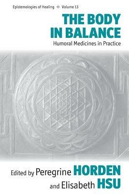 The Body in Balance: Humoral Medicines in Practice - cover