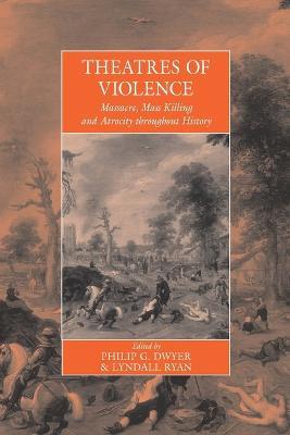 Theatres Of Violence: Massacre, Mass Killing and Atrocity throughout History - cover