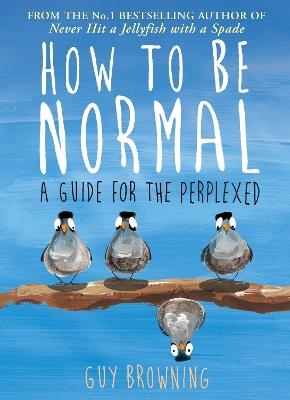 How to Be Normal: A Guide for the Perplexed - Guy Browning - cover
