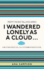 I Wandered Lonely as a Cloud...: and other poems you half-remember from school