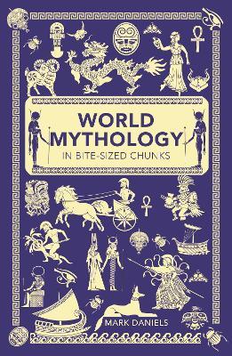 World Mythology in Bite-sized Chunks - Mark Daniels - cover