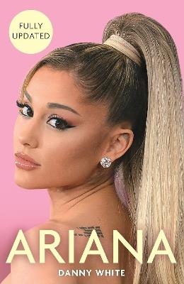Ariana: The Biography - Danny White - cover