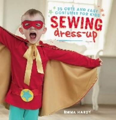 Sewing Dress-Up: 35 Cute and Easy Costumes for Kids - Emma Hardy - cover