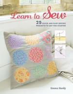 Learn to Sew: 25 Quick and Easy Sewing Projects to Get You Started