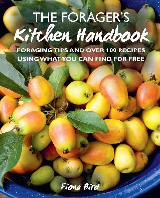 The Forager’s Kitchen Handbook: Foraging Tips and Over 100 Recipes Using What You Can Find for Free - Fiona Bird - cover