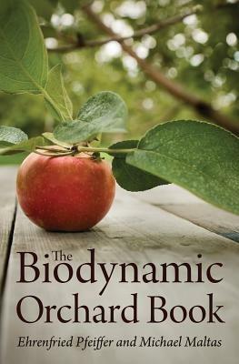 The Biodynamic Orchard Book - Ehrenfried E. Pfeiffer,Michael Maltas - cover