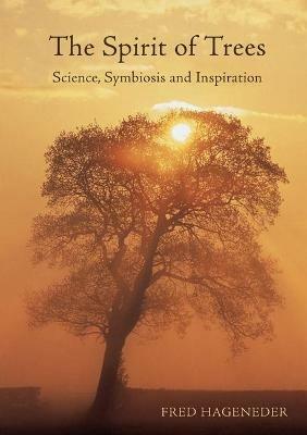 The Spirit of Trees: Science, Symbiosis and Inspiration - Fred Hageneder - cover