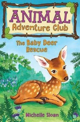 The Baby Deer Rescue (Animal Adventure Club 1) - Michelle Sloan - cover
