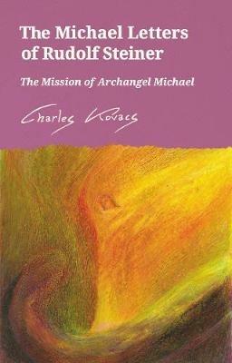 The Michael Letters of Rudolf Steiner: The Mission of Archangel Michael - Charles Kovacs - cover