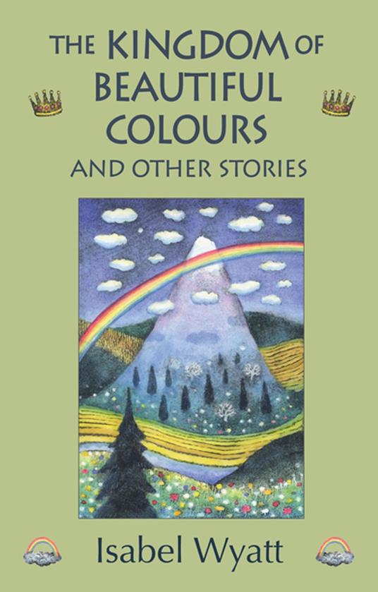 The Kingdom of Beautiful Colours and Other Stories - Isabel Wyatt - ebook