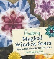 Crafting Magical Window Stars: How to Make Beautiful Paper Stars - Frédérique Guéret - cover