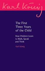 The First Three Years of the Child: How Children Learn to Walk, Speak and Think