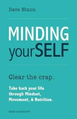 Minding Yourself: Movement, Mindset, & Nutrition for a Work-Life-Family Balance - Dave Nixon - cover