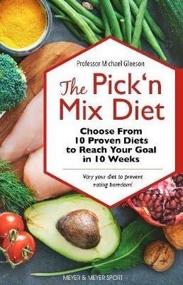 The Pick ‘n Mix Diet: Choose from 10 Proven Diets to Reach Your Goal in 10 Weeks – A Healthy Lifestyle Guidebook - Michael Gleeson - cover